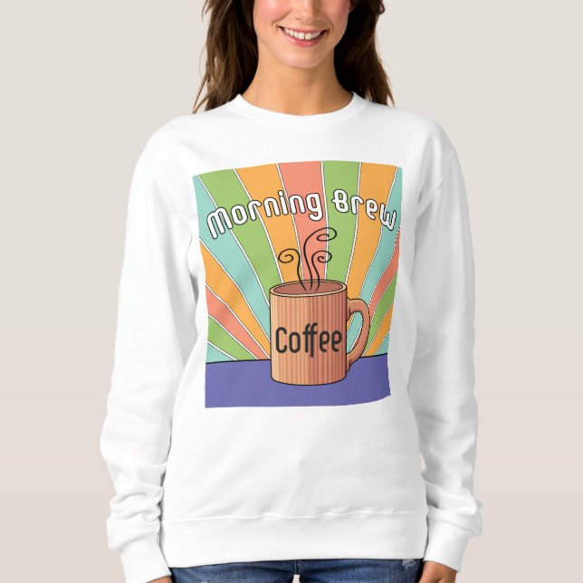 Morning Brew Coffee     Sweatshirt (Front)