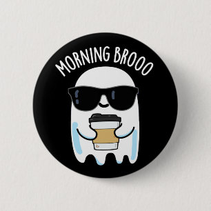 Morning Broo Funny Ghost Coffee Pun Dark BG 2 Inch Round Button