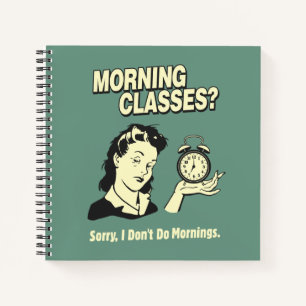 Morning Classes: I Don't Do Mornings Notebook