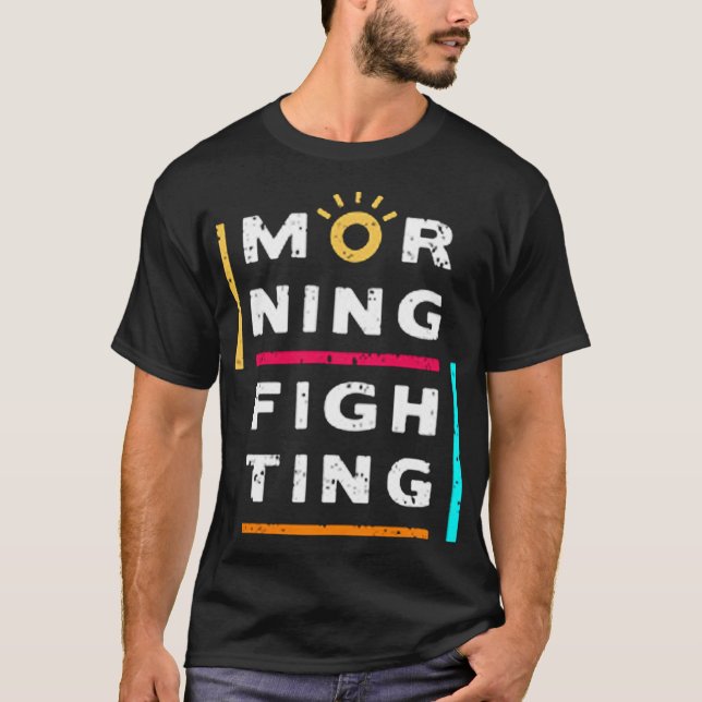 Morning fighting T-Shirt (Front)