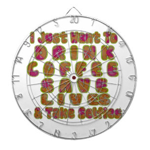 Morning I just want to Drink Coffee Save Lives & T Dartboard