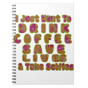 Morning I just want to Drink Coffee Save Lives & T Notebook