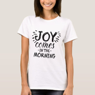 Morning Joy Art Scripture Art Quote Art Gospel Gra T-Shirt