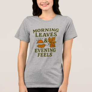 Morning Leaves & Evening Feels T-Shirt Cozy Tri-Blend Shirt