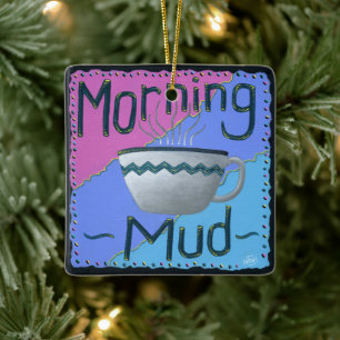 Morning Mud  Ceramic Ornament