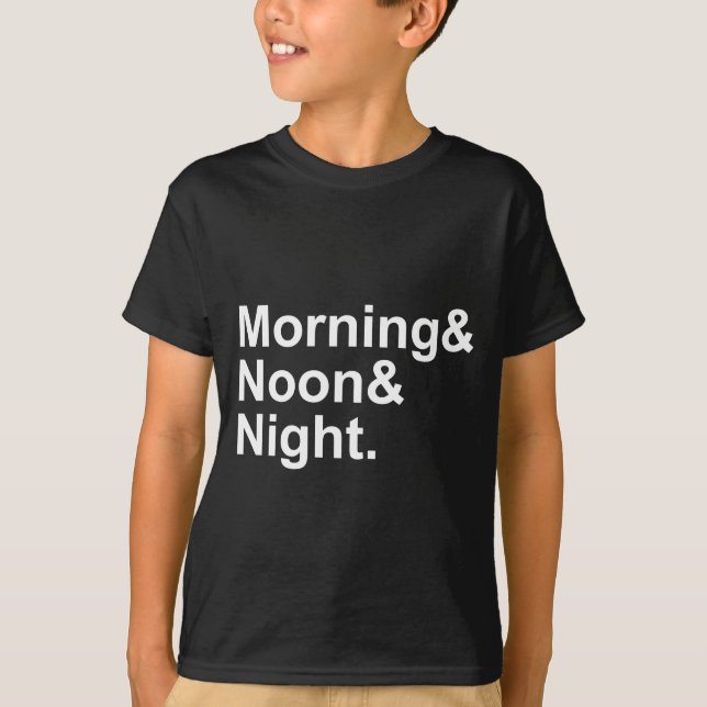 Morning, Noon & Night Common Phrase Expression T-Shirt (Front)