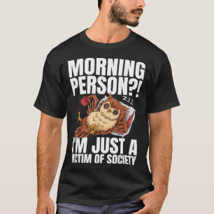 Morning Person  I m Just A Victim Of Society Coffe T-Shirt