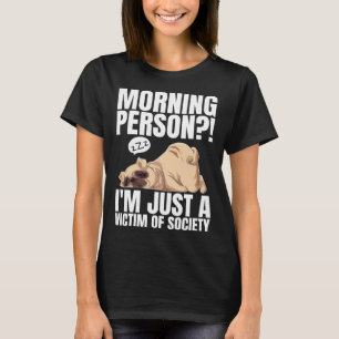 Morning Person  I m Just A Victim Of Society Lazy  T-Shirt
