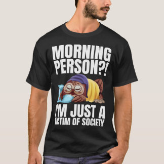 Morning Person I m Just A Victim Of Society Sleep T-Shirt