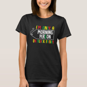 morning person on black friday shopping season Chr T-Shirt