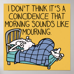 Morning Sounds Like Mourning Funny Poster Sign