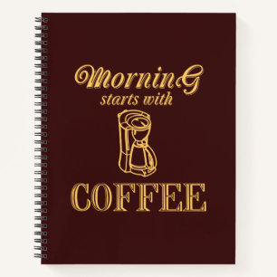 Morning starts with coffee notebook