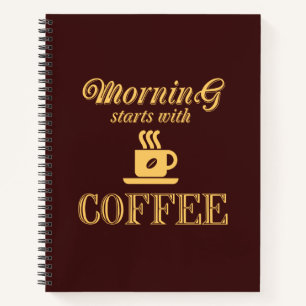 Morning starts with coffee notebook