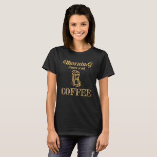 Morning starts with coffee T-Shirt