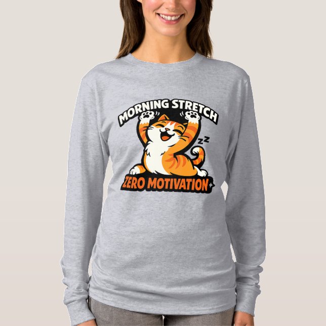 Morning Stretch, Zero Motivation Cat T-Shirt (Front)