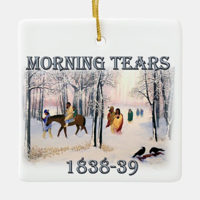 Morning Tears depicts the Cherokee Trail of1838-39 Ceramic Ornament (Front)