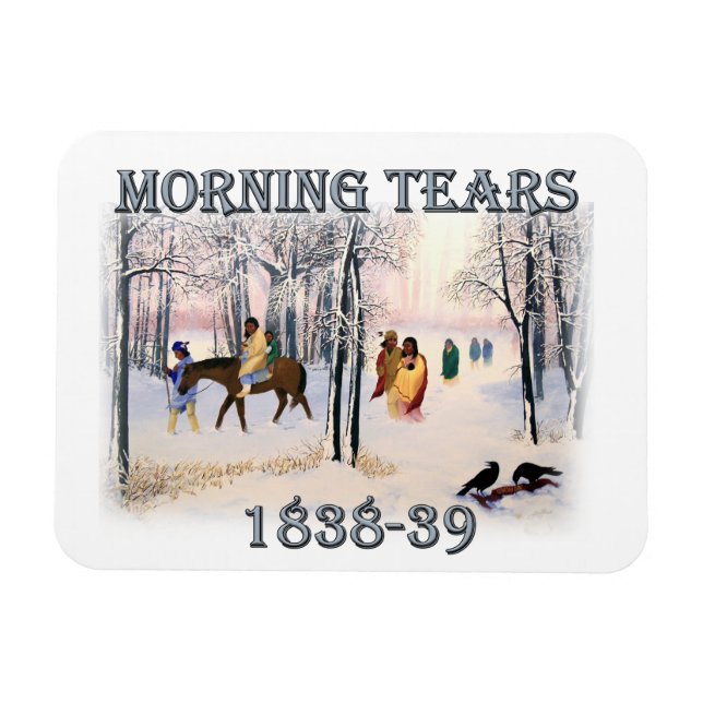 Morning Tears depicts the Cherokee Trail of1838-39 Magnet (Horizontal)