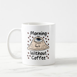 Morning Without Coffee Mug