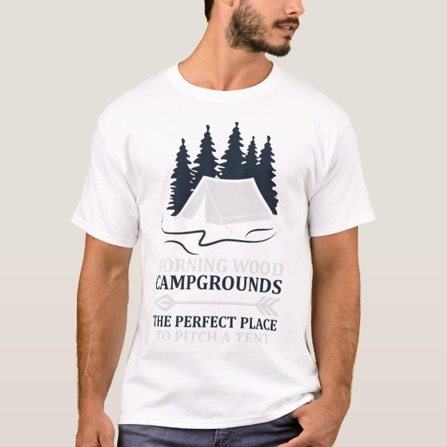 Morning Wood Campground Is Perfect To Pitch A Tent T-Shirt (Front)
