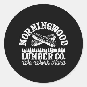 Morning Wood Lumber Company For Lumberjack Carpent Classic Round Sticker