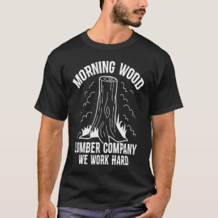 Morning Wood Lumber Company Woodworker Tradesmen C T-Shirt