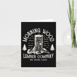 Morning-wood T Shirt Lumber-company Funny Camping- Card