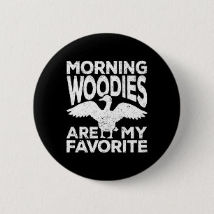 Morning Woodies Are My Favourite Duck Hunting Hunt 2 Inch Round Button