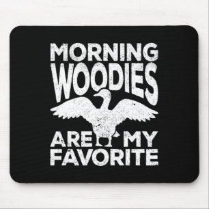 Morning Woodies Are My Favourite Duck Hunting Hunt Mouse Pad