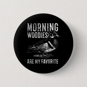 Morning Woodies Are My Favourite Humourous Hunting 2 Inch Round Button