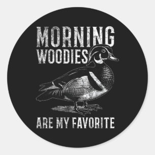 Morning Woodies Are My Favourite Humourous Hunting Classic Round Sticker