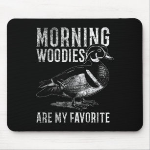 Morning Woodies Are My Favourite Humourous Hunting Mouse Pad
