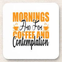Mornings Are For Coffee And Contemplation