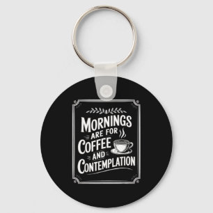 Mornings Are For Coffee And Contemplation Coffee L Keychain