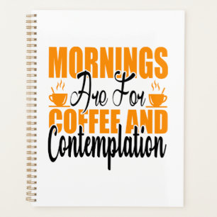 Mornings Are For Coffee And Contemplation Planner