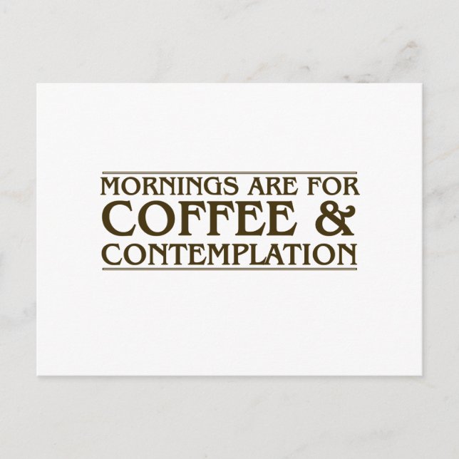 Mornings Are For Coffee and Contemplation Postcard (Front)