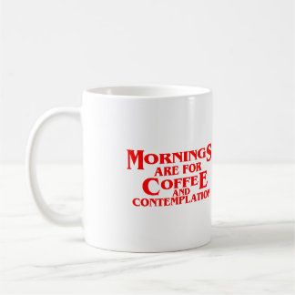 MORNINGS ARE FOR COFFEE AND CONTEMPLATION, Quotes Coffee Mug