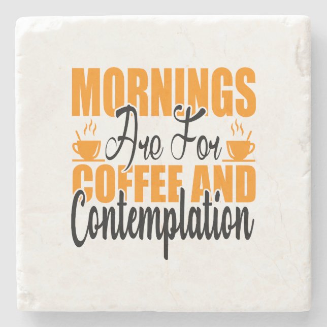 Mornings Are For Coffee And Contemplation Stone Coaster (Front)
