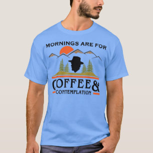 Mornings Are For Coffee And Contemplation T-Shirt