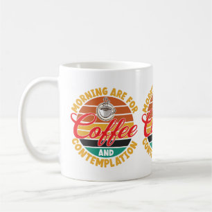 Mornings Are For Coffee & Contemplation Coffee Mug