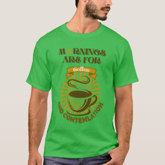 Mornings Are For Coffee friend T-Shirt