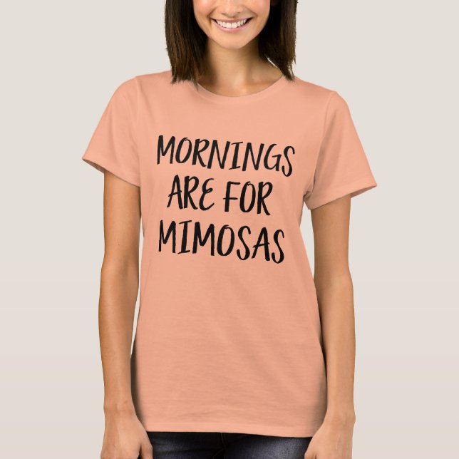 Mornings are for Mimosas funny drink weekend T-Shirt (Front)