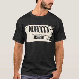 Morocco is calling and i must go tshirt