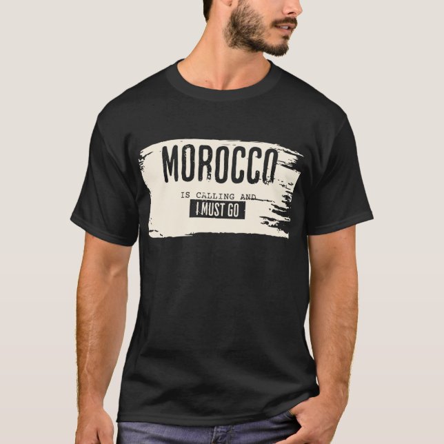 Morocco is calling and i must go tshirt (Front)