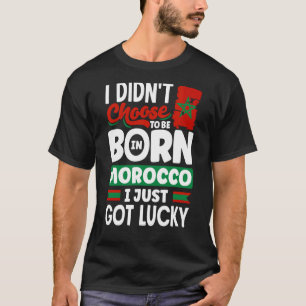 Morocco Moroccan Morocco Flag I Just Got Lucky T-Shirt