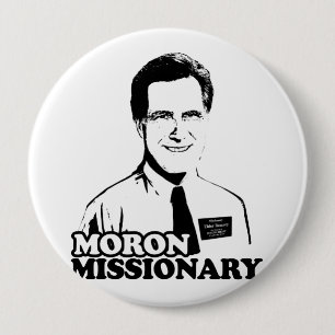 MORON MISSIONARY ROMNEY.png 4 Inch Round Button