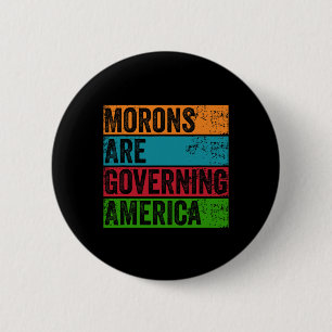 Morons Are Governing America Anti Trump Political 2 Inch Round Button