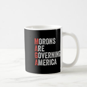 Morons Are Governing America Anti Trump Political  Coffee Mug