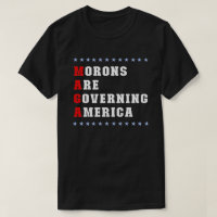 Morons Are Governing America Anti-Trump T-Shirt