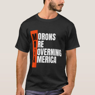 Morons Are Governing America Funny Anti Trump Idea T-Shirt