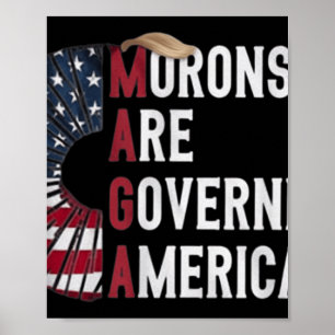 Morons Are Governing America - Funny Political Poster